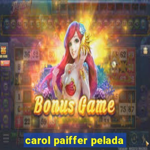 carol paiffer pelada